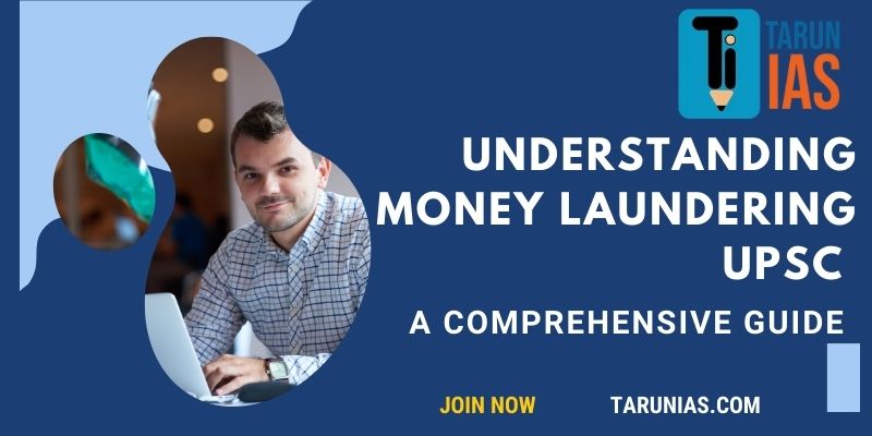 Understanding Money Laundering UPSC: A Comprehensive Guide